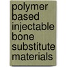 Polymer based injectable bone substitute materials door Matilde Bongio