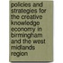 Policies and strategies for the creative knowledge economy in Birmingham and the West Midlands Region