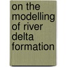 On the modelling of river delta formation door NathanaëL. Geleynse