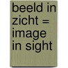 Beeld in Zicht = Image in Sight door I. Van der Wolf