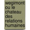 Wegimont ou le chateau des relations humaines door M. Bolle de Bal