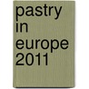 Pastry in Europe 2011 door Joost van Roosmalen