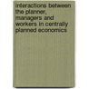 Interactions between the planner, managers and workers in centrally planned economics door J.F. de Kort