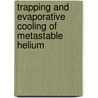 Trapping and evaporative cooling of metastable helium door P.J.J. Tol