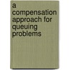 A compensation approach for queuing problems door I.J.B.F. Adan