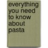 Everything you need to know about pasta