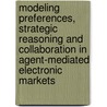 Modeling preferences, strategic reasoning and collaboration in agent-mediated electronic markets door V. Robu