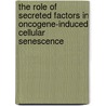 The role of secreted factors in oncogene-induced cellular senescence by Th. Kuilman