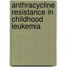 Anthracycline resistance in childhood leukemia door M.L. den Boer