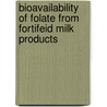 Bioavailability of folate from fortifeid milk products door M. Verwei