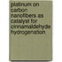 Platinum on Carbon Nanofibers as Catalyst for Cinnamaldehyde Hydrogenation