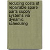 Reducing costs of repairable spare parts supply systems via dynamic scheduling door H.G.H. Tiemessen