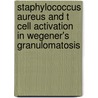 Staphylococcus aureus and T cell activation in Wegener's granulomatosis by E.R. Popa