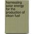 Harnessing Solar Energy for the Production of Clean Fuel