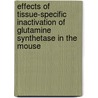 Effects of tissue-specific inactivation of Glutamine Synthetase in the mouse door Y. He