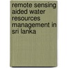Remote sensing aided water resources management in Sri Lanka by W.G.M. Bastiaanssen
