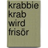 Krabbie Krab wird Frisör door Esther van Duin
