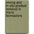 Mixing and In-situ Product Removal in Micro Bioreactors