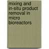 Mixing and In-situ Product Removal in Micro Bioreactors door X. Li