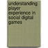 Understanding player experience in social digital games