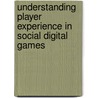 Understanding player experience in social digital games by Brian Gajadhar