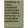 Intentions to move, residential preferences and mobility behaviour: A longitudinal perspective door Carola de Groot