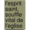 L'Esprit Saint, souffle vital de l'Eglise by L.J. Suenens