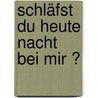 Schläfst du heute Nacht bei mir ? door Marianne Busser