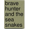 Brave Hunter and the Sea Snakes door J.M. Hofstede