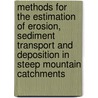 Methods for the estimation of erosion, sediment transport and deposition in steep mountain catchments door Manfred Spreafico