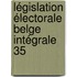 Législation électorale belge intégrale 35