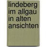 Lindeberg im Allgau in alten Ansichten door G. Fichter