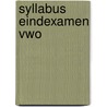 Syllabus Eindexamen Vwo by I.A. van der Hell