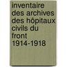 Inventaire des archives des hôpitaux civils du front 1914-1918 by F. Plisnier