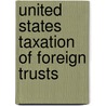 United States Taxation of Foreign Trusts door Charles M. Bruce