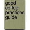 Good Coffee Practices Guide door F. Bustamante