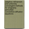 Adaptive refinement and uniformly convergent methods for singularly perturbed convention-diffudion equations by S.V. Gololobov