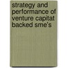 Strategy And Performance Of Venture Capitat Backed Sme's door F.H. Wijbenga