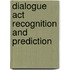 Dialogue act recognition and prediction