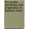 The syntax, semantics and pragmatics of Spanish mood door H. Haverkate