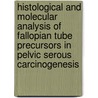 Histological and molecular analysis of Fallopian tube precursors in pelvic serous carcinogenesis door J.G. Bijron
