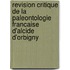 Revision critique de la Paleontologie francaise d'Alcide d'Orbigny