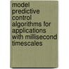 Model Predictive Control Algorithms for Applications with millisecond timescales door Joachim Ferreau