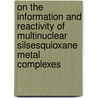On the information and reactivity of multinuclear silsesquioxane metal complexes door R.W.J.M. Hanssen