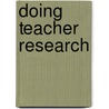 Doing Teacher Research door W.M. Roth