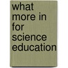 What more in For Science Education door Wolff-Michael Roth