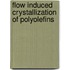 Flow induced crystallization of polyolefins