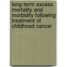 Long-Term Excess Mortality and Morbidity Following Treatment of Childhood Cancer door M.C. Cardous-Ubbink