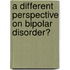 A different perspective on bipolar disorder?