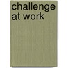Challenge at work door P. Preenen